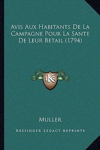 Avis Aux Habitants de La Campagne Pour La Sante de Leur Betail (1794) di Andrew Muller edito da Kessinger Publishing