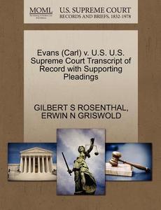 Evans (carl) V. U.s. U.s. Supreme Court Transcript Of Record With Supporting Pleadings di Gilbert S Rosenthal, Erwin N Griswold edito da Gale, U.s. Supreme Court Records