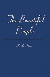 The Beautiful People di K. L. Adams edito da Booksurge Publishing