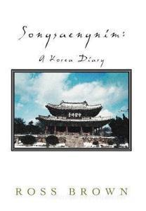 Songsaengnim: A Korea Diary di Ross Brown edito da AUTHORHOUSE
