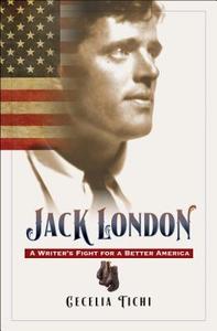 Jack London: A Writer's Fight for a Better America di Cecelia Tichi edito da UNIV OF NORTH CAROLINA PR