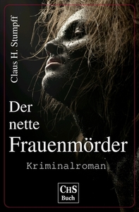 Der Nette Frauenmoerder: Kriminalroman di Claus H. Stumpff edito da Createspace