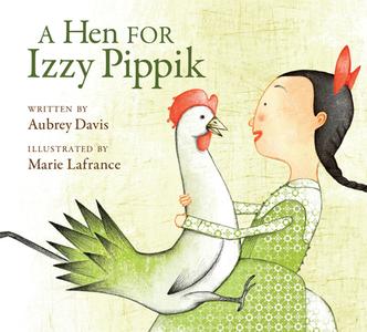 A Hen for Izzy Pippik di Aubrey Davis edito da KIDS CAN PR