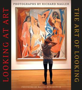 Looking at Art: The Art of Looking di Richard Nagler edito da HEYDAY BOOKS