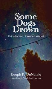 Some Dogs Drown di Joseph R DeNatale edito da Ideas into Books WESTVIEW