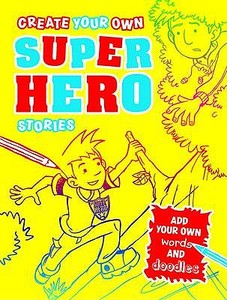 Create Your Own Superhero Stories di Paul Moran edito da Michael O'mara Books Ltd