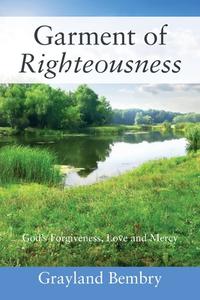 Garment Of Righteousness di Grayland Bembry edito da Outskirts Press