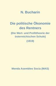 Die politische Ökonomie des Rentners di Nikolai Bucharin edito da Monda Asembleo Socia