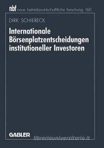 Internationale Börsenplatzentscheidungen institutioneller Investoren di Dirk Schiereck edito da Gabler Verlag