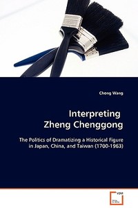 Interpreting Zheng Chenggong di Chong Wang edito da VDM Verlag Dr. Müller e.K.