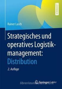 Strategisches und operatives Logistikmanagement: Distribution di Rainer Lasch edito da Gabler, Betriebswirt.-Vlg