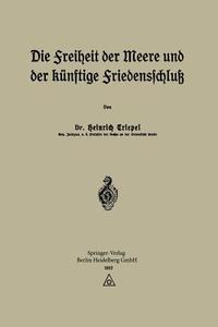 Die Freiheit der Meere und der Künftige Friedensschluß di Heinrich Triepel edito da Springer Berlin Heidelberg