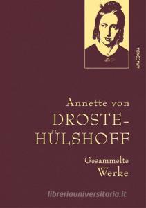 Droste-Hülshoff, Gesammelte Werke di Annette von Droste-Hülshoff edito da Anaconda Verlag