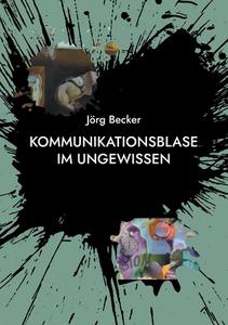 Kommunikationsblase im Ungewissen di Jörg Becker edito da Books on Demand