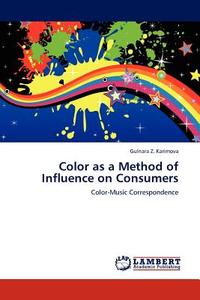 Color as a Method of Influence on Consumers di Gulnara Z. Karimova edito da LAP Lambert Acad. Publ.