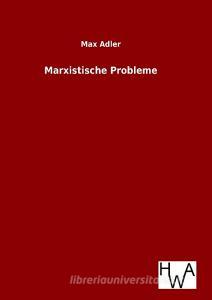 Marxistische Probleme di Max Adler edito da TP Verone Publishing