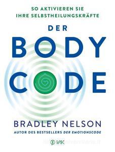 Der Body-Code di Bradley Nelson edito da VAK Verlags GmbH