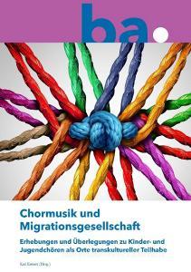 Chormusik und Migrationsgesellschaft edito da Bundesakademie für kulturelle Bildung Wolfenbüttel