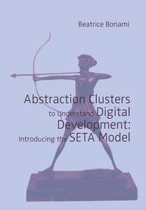Abstraction Clusters to Understand Digital Development: Introducing the SETA Model di Beatrice Bonami edito da GRIN Verlag
