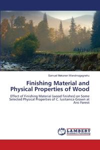 Finishing Material and Physical Properties of Wood di Samuel Mekonen Wendmagegnehu edito da LAP Lambert Academic Publishing