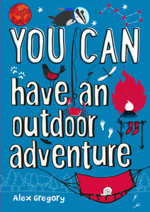 You Can... Have An Outdoor Adventure di Alex Gregory edito da Harpercollins Publishers