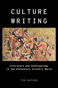 Culture Writing: Literature and Anthropology in the Midcentury Atlantic World di Tim Watson edito da PAPERBACKSHOP UK IMPORT