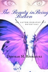 The Beauty In Being Broken di Deborah Rodriguez edito da Lulu.com