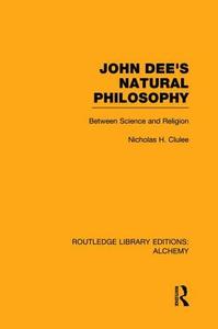 John Dee's Natural Philosophy di Nicholas Clulee edito da Routledge