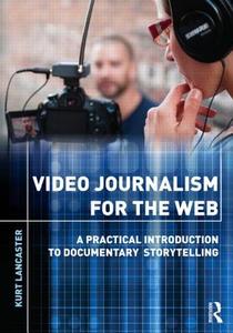 Video Journalism for the Web di Kurt Lancaster edito da Routledge