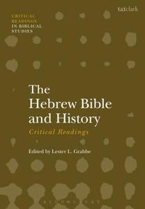 The Hebrew Bible and History: Critical Readings edito da T & T CLARK US