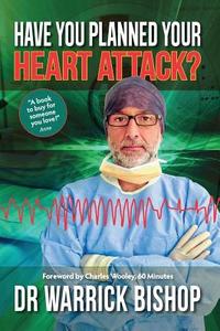 Have You Planned Your Heart Attack di Warrick Bishop edito da Dr Warrick Bishop