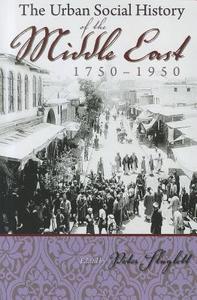 The Urban Social History of the Middle East, 1750-1950 di Peter Sluglett edito da SYRACUSE UNIV PR
