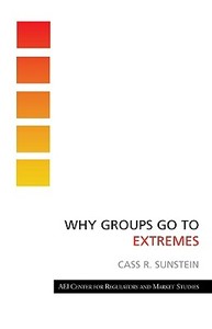 Why Groups Go to Extremes di Cass R. Sunstein edito da AMER ENTERPRISE INST PUBL
