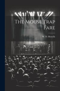 The Mouse Trap Fare di W. D. Howells edito da LEGARE STREET PR