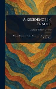 A Residence in France di James Fenimore Cooper edito da Creative Media Partners, LLC