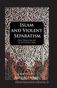 Islam And Violent Separatism di Ashok Swain edito da Taylor & Francis Ltd