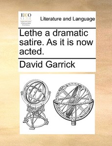 Lethe A Dramatic Satire. As It Is Now Acted di David Garrick edito da Gale Ecco, Print Editions
