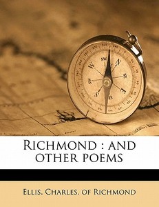 Richmond : And Other Poems di Charles Ellis edito da Nabu Press