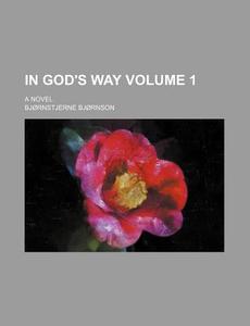 In God's Way Volume 1; A Novel di Bj Rnstjerne Bj Rnson, Bjornstjerne Bjornson edito da Rarebooksclub.com