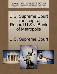 U.s. Supreme Court Transcript Of Record U S V. Bank Of Metropolis edito da Gale, U.s. Supreme Court Records