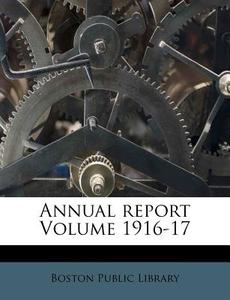 Annual Report Volume 1916-17 di Boston Public Library edito da Nabu Press