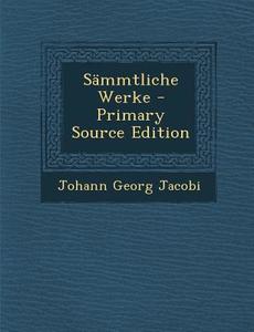 Sammtliche Werke di Johann Georg Jacobi edito da Nabu Press