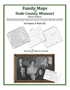Family Maps of Dade County, Missouri di Gregory a. Boyd J. D. edito da Arphax Publishing Co.