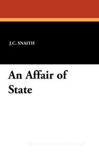 An Affair of State di J. C. Snaith edito da Wildside Press