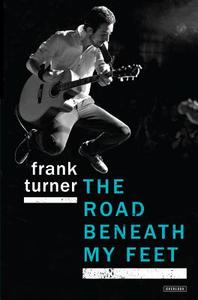 The Road Beneath My Feet di Frank Turner edito da Overlook Press