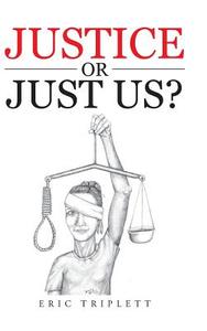Justice or Just Us? di Eric Triplett edito da AUTHORHOUSE