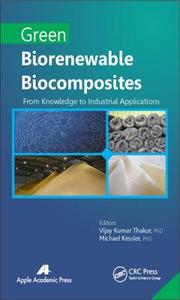 Green Biorenewable Biocomposites: From Knowledge to Industrial Applications edito da Apple Academic Press