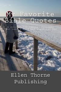 My Favorite Bible Quotes: A Journal for Special Passages That Lend a Hand and Light the Way di Ellen Thorne edito da Createspace