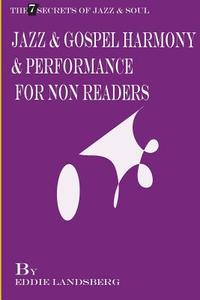 Jazz and Gospel Harmony and Performance for Non-Readers di Eddie Landsberg edito da Createspace