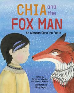 Chia and the Fox Man: An Alaskan Dena'ina Fable edito da ALASKA NORTHWEST BOOKS